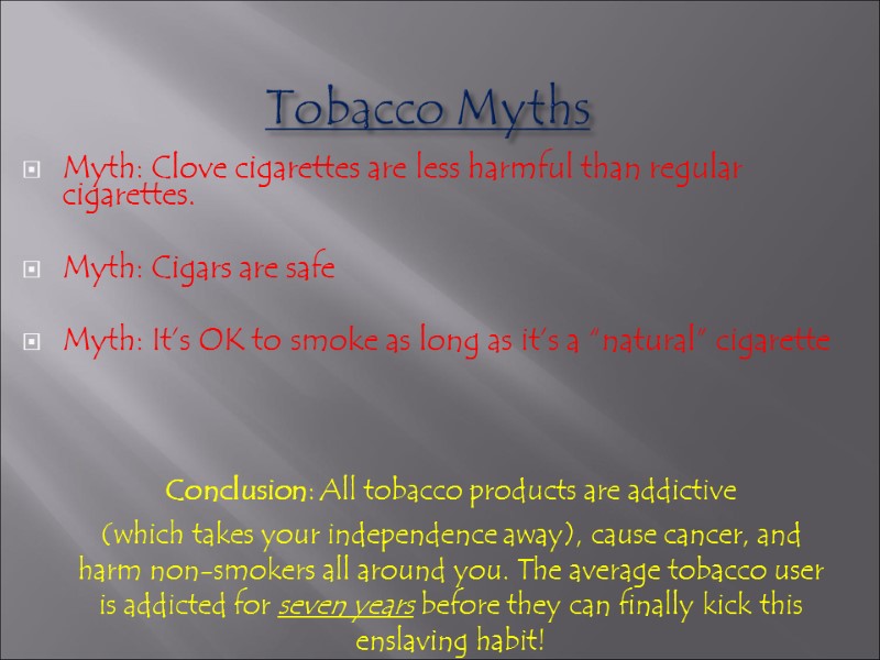 Tobacco Myths Myth: Clove cigarettes are less harmful than regular cigarettes.   